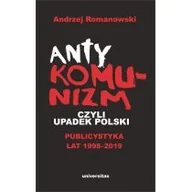 Polityka i politologia - Antykomunizm czyli upadek Polski Publicystyka lat 1998-2019 Andrzej Romanowski - miniaturka - grafika 1