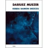 Poezja - FORMA Księga ramion deszczu MUSZER DARIUSZ - miniaturka - grafika 1