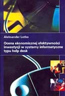 Ocena ekonomicznej efektywności inwestycji w systemy informatyczne typu help desk - Ekonomia - miniaturka - grafika 1