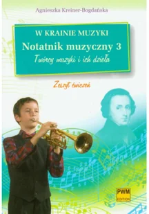 Polskie Wydawnictwo Muzyczne Agnieszka Kreiner-Bogdańska W krainie muzyki Notatnik muzyczny 3 Twórcy muzyki i ich dzieła - Podręczniki dla szkół podstawowych - miniaturka - grafika 2