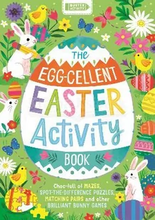 The Egg-Cellent Easter Activity Book: Choc-Full of Mazes, Spot-The-Difference Puzzles, Matching Pairs and Other Brilliant Bunny Games - Pozostałe książki - miniaturka - grafika 1