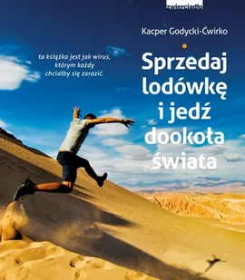 Zwierciadło Sprzedaj lodówkę i jedź dookoła świata - Kacper Godycki-Ćwirko - Felietony i reportaże - miniaturka - grafika 1