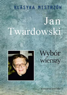 Klasyka Mistrzów. Wybór wierszy. Jan Twardowski - Poezja - miniaturka - grafika 1