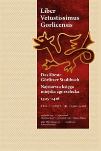 Liber Vetustissimus Gorlicensis. Das älteste Görlitzer Stadtbuch. Najstarsza księga miejska zgorzelecka. 1305–1416, cz. III - Historia świata - miniaturka - grafika 1