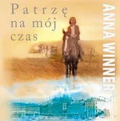 Historia Polski - Patrzę na mój czas - Anna Winner - miniaturka - grafika 1
