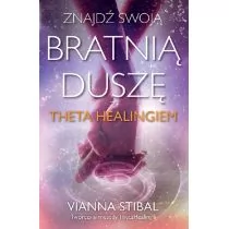 Stibal Vianna ZnajdĽ swoj$414 bratni$415 duszę z Theta Healingiem - Psychologia - miniaturka - grafika 2