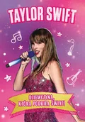 Biografie i autobiografie - Taylor Swift. Dziewczyna, która podbiła świat - miniaturka - grafika 1