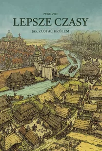 Lepsze czasy. Jak zostać królem - Historia Polski - miniaturka - grafika 1