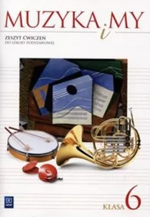 Muzyka. Muzyka i my. Klasa 6. Zeszyt ćwiczeń - szkoła podstawowa - Romana Rataj, Włodzimierz Sołtysik - Podręczniki dla szkół podstawowych - miniaturka - grafika 1