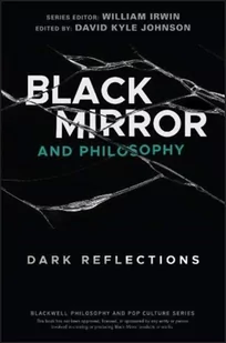 Black Mirror and Philosophy Dark Reflections The Blackwell Philosophy and Pop Culture Series) - Książki religijne obcojęzyczne - miniaturka - grafika 1