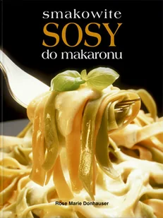 Smakowite Sosy do Makaronu - Książki kucharskie - miniaturka - grafika 1