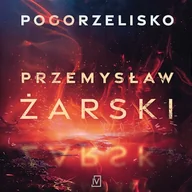 Audiobooki - kryminał, sensacja, thriller - Pogorzelisko Przemysław Żarski - miniaturka - grafika 1