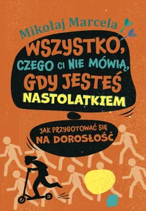 Wszystko, czego ci nie mówią, gdy jesteś nastolatkiem. Jak przygotować się na dorosłość - Rozwój osobisty - miniaturka - grafika 2