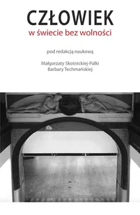 CZŁOWIEK W ŚWIECIE BEZ WOLNOŚCI Opracowanie zbiorowe - Filozofia i socjologia - miniaturka - grafika 2