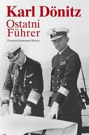 Biografie i autobiografie - Karl Donitz. Ostatni Fuhrer - miniaturka - grafika 1