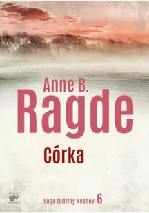 Córka Saga Rodziny Neshov Anne B Ragde - Opowiadania Córka Saga Rodziny Neshov Anne B Ragde - Opowiadania - miniaturka - grafika 3