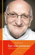 Religia i religioznawstwo - Żyć nie umierać, czyli jak wierzyć i nie zdziadzieć - miniaturka - grafika 1