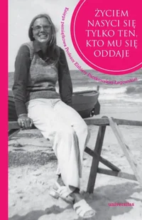 Życiem nasyci się tylko ten, kto mu się oddaje - Izabela Szyroka-Łagowska - Biografie i autobiografie - miniaturka - grafika 1
