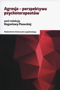 Wydawnictwo Uniwersytetu Jagiellońskiego Agresja - perspektywa psychoterapeutów Bogusława Piasecka - Psychologia - miniaturka - grafika 1