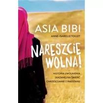 Nareszcie Wolna Historia Uwolnienia Skazanej Na Śmierć Chrześcijanki Z Pakistanu Asia Bibi,anne-Isabelle Tollet - Publicystyka - miniaturka - grafika 1