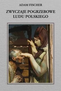 Adam Fischer Zwyczaje pogrzebowe ludu polskiego - dostępny od ręki, natychmiastowa wysyłka - Książki regionalne - miniaturka - grafika 1