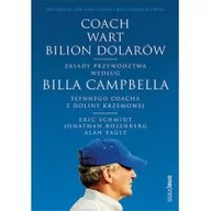 Ekonomia - Coach wart bilion dolarów Zasady przywództwa według Billa Campbella słynnego coacha z Doliny Krzemowej Eric Schmidt Author) Jonathan Rosenberg Author) Alan Eagle Author) - miniaturka - grafika 1