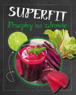 Olesiejuk Sp. z o.o. Superfit. Przepisy na zdrowie praca zbiorowa - Książki kucharskie - miniaturka - grafika 1