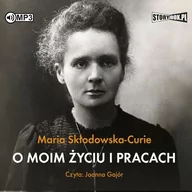 Audiobooki - historia - Maria Skłodowska-Curie O moim życiu i pracach (CD mp3) - miniaturka - grafika 1