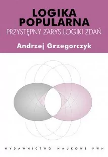Logika popularna Przystępny zarys logiki zdań - Podręczniki dla szkół wyższych - miniaturka - grafika 1