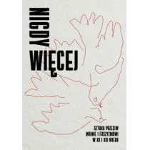 MUZEUM SZTUKI NOWOCZESNEJ W WARSZAWIE Nigdy więcej. Sztuka przeciw wojnie i faszyzmowi w XX I XXI wieku praca zbiorowa - Książki o kulturze i sztuce - miniaturka - grafika 1
