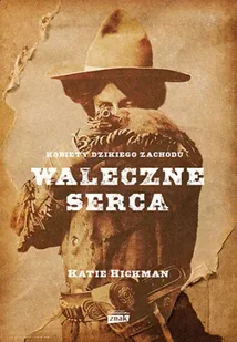 Waleczne serca. Kobiety Dzikiego Zachodu - Znak Horyzont - Historia świata - miniaturka - grafika 1