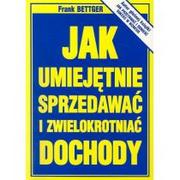 Poradniki psychologiczne - Studio Emka Jak umiejętnie sprzedawać i zwielokrotniać dochody - Frank Bettger - miniaturka - grafika 1