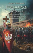 Historia Polski - Pomorze 1102-1129. Podbój i chrystizanizacja przez Bolesława Iii Krzywoustego - Robert F. Barkowski - książka - miniaturka - grafika 1