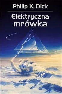 Rebis Elektryczna mrówka - Philip K. Dick - Opowiadania - miniaturka - grafika 1