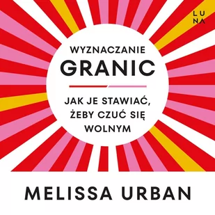 Wyznaczanie granic. Jak je stawiać, żeby czuć się wolnym - Audiobooki - poradniki - miniaturka - grafika 1