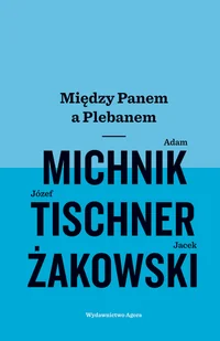 Adam Michnik; Jacek Żakowski; Józef Tischner Między Panem a Plebanem - Biografie i autobiografie - miniaturka - grafika 1