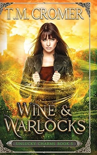 Wine & Warlocks (The Unlucky Charms) Cromer, T M