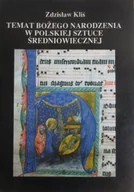 Książki o kulturze i sztuce - Temat Bożego Narodzenia w polskiej sztuce średniowiecznej - miniaturka - grafika 1