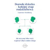 Poradniki dla rodziców - Dorosłe dziecko - kolejny etap rodzicielstwa. Jak utrzymać silne więzi, wspierać i dbać o dobre relacje - miniaturka - grafika 1