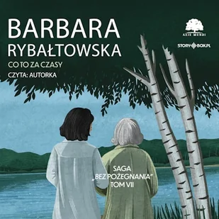 Saga BEZ POŻEGNANIA. Tom 7. Co to za czasy Barbara Rybałtowska - Audiobooki - literatura popularnonaukowa - miniaturka - grafika 1