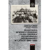 Historia Polski - Franciszka Skwierczyńskiego tajna kronika Szczecińskiej Solidarności w latach 1980–1982 - miniaturka - grafika 1