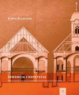 DodoEditor Kinga Blaschke Inwencja i repetycja. Powtarzalność planów w architekturze kościelnej na Rusi Czerwonej - Albumy o  sztuce - miniaturka - grafika 1