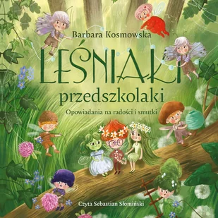 Leśniaki przedszkolaki. Opowiadania na radości i smutki - Audiobooki dla dzieci i młodzieży - miniaturka - grafika 1