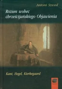 Szwed Antoni Rozum wobec chrześcijańskiego Objawienia - Podręczniki dla szkół wyższych - miniaturka - grafika 1