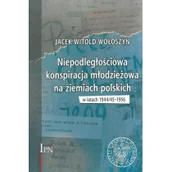 Historia świata - Niepodległościowa konspiracja młodzieżowa na ziemiach polskich w latach 1944/1945-1956 Wołoszyn Jacek Witold - miniaturka - grafika 1