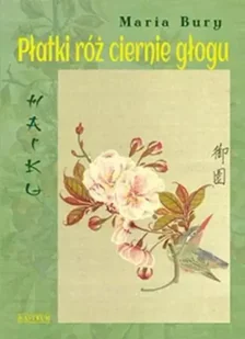 Haiku. Płatki róż ciernie głogu - Maria Bury - Poezja - miniaturka - grafika 1