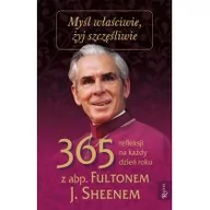 Religia i religioznawstwo - abp. Fulton J. Sheen Myśl właściwie żyj szczęśliwie 365 refleksji na każdy dzień - miniaturka - grafika 1