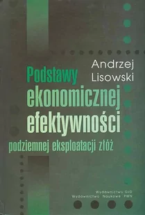 Lisowski Andrzej Podstawy ekonomicznej efektywno$2397ci podziemnej eksploatacji złóż - Podręczniki dla szkół wyższych - miniaturka - grafika 1