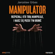 Audiobooki - poradniki - Manipulator. Rozpoznaj, kto Tobą manipuluje, i naucz się przed tym bronić Jarosław Gibas - miniaturka - grafika 1