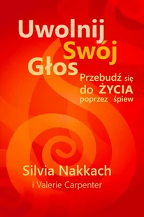 Świadome Życie Uwolnij swój głos Przebudź się do życia poprzez śpiew - Nakkach Silvia - Zdrowie - poradniki - miniaturka - grafika 1